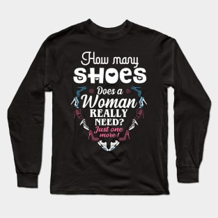 How many shoes Does a woman really need ? Long Sleeve T-Shirt